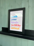Load image into Gallery viewer, Wash your hands ya filthy animal