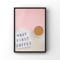Load image into Gallery viewer, But first coffee