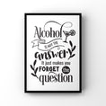 Load image into Gallery viewer, Alcohol is not the answer