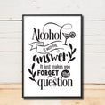 Load image into Gallery viewer, Alcohol is not the answer