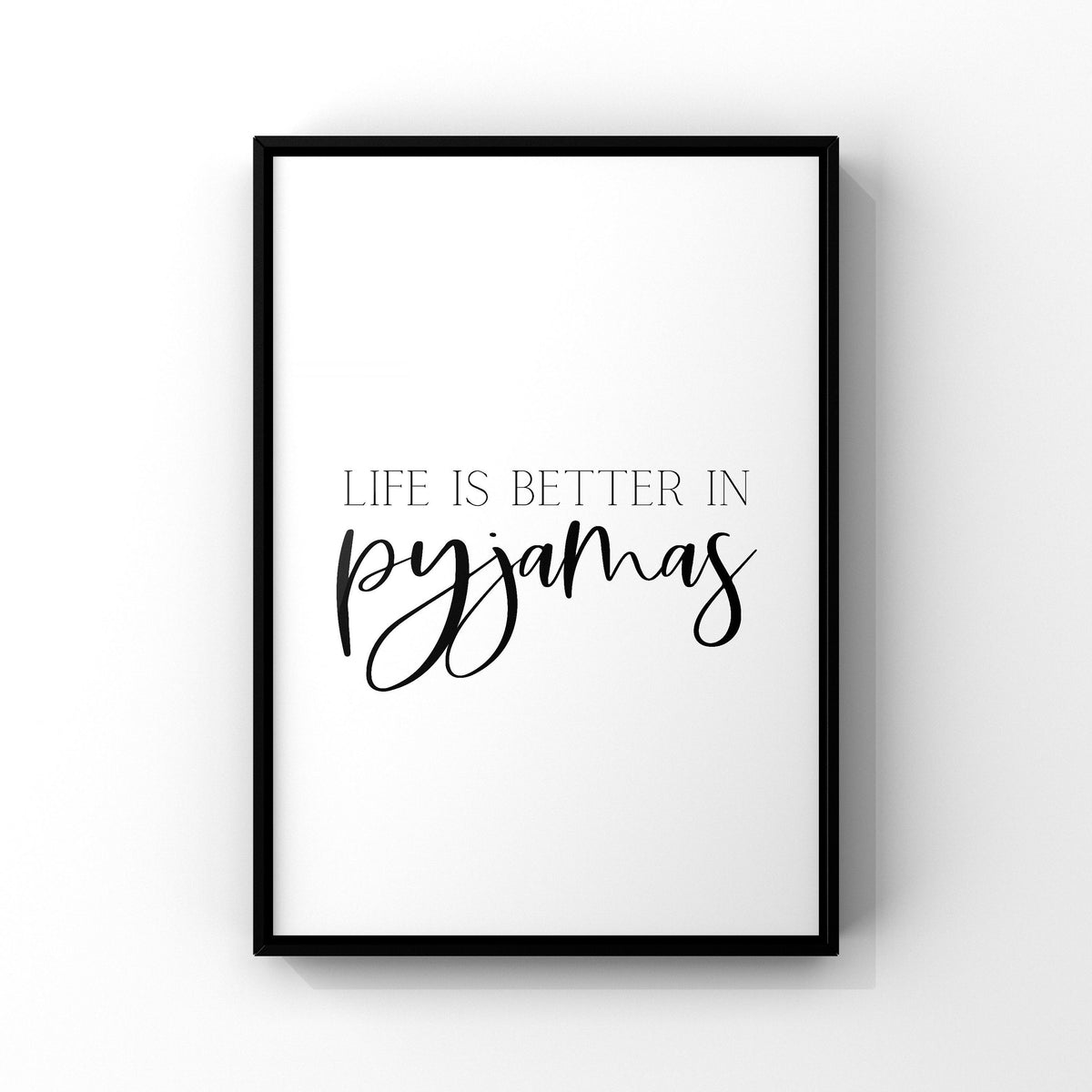 Bedroom Quote Print - Funny Life is Better in Pyjamas Wall Art