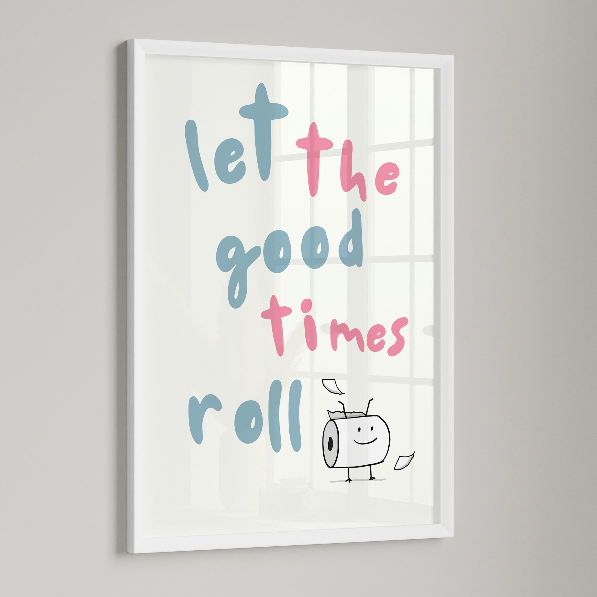 Funny Bathroom Poster: Let The Good Times Roll Wall Art