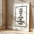 Load image into Gallery viewer, Funny wall art print featuring the words this house runs on sarcasm and inappropriate humour
