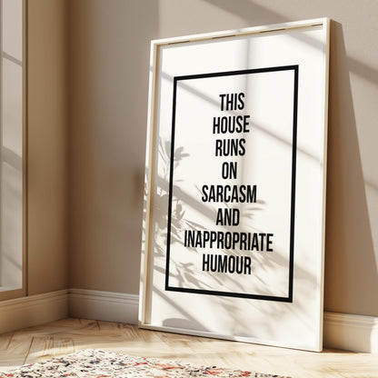 Funny wall art print featuring the words this house runs on sarcasm and inappropriate humour