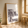 Load image into Gallery viewer, Funny Coffee Kitchen Print: "First I Drink Coffee" A3/A4
