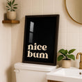 Load image into Gallery viewer, Nice Bum Print - Bathroom Posters - Bathroom Wall Art - Quotes for bathroom - Toilet Art - Toilet Wall Decor
