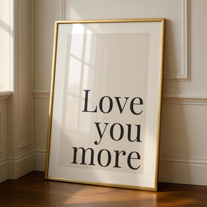 Love you more - love quotes - typography Hallway Welcome Art - minimalist wall art - bedroom art