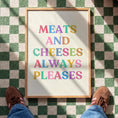 Load image into Gallery viewer, Meats and Cheeses - Kitchen Print - Typography Art - Kitchen Quotes - Colourful Kitchen Decor
