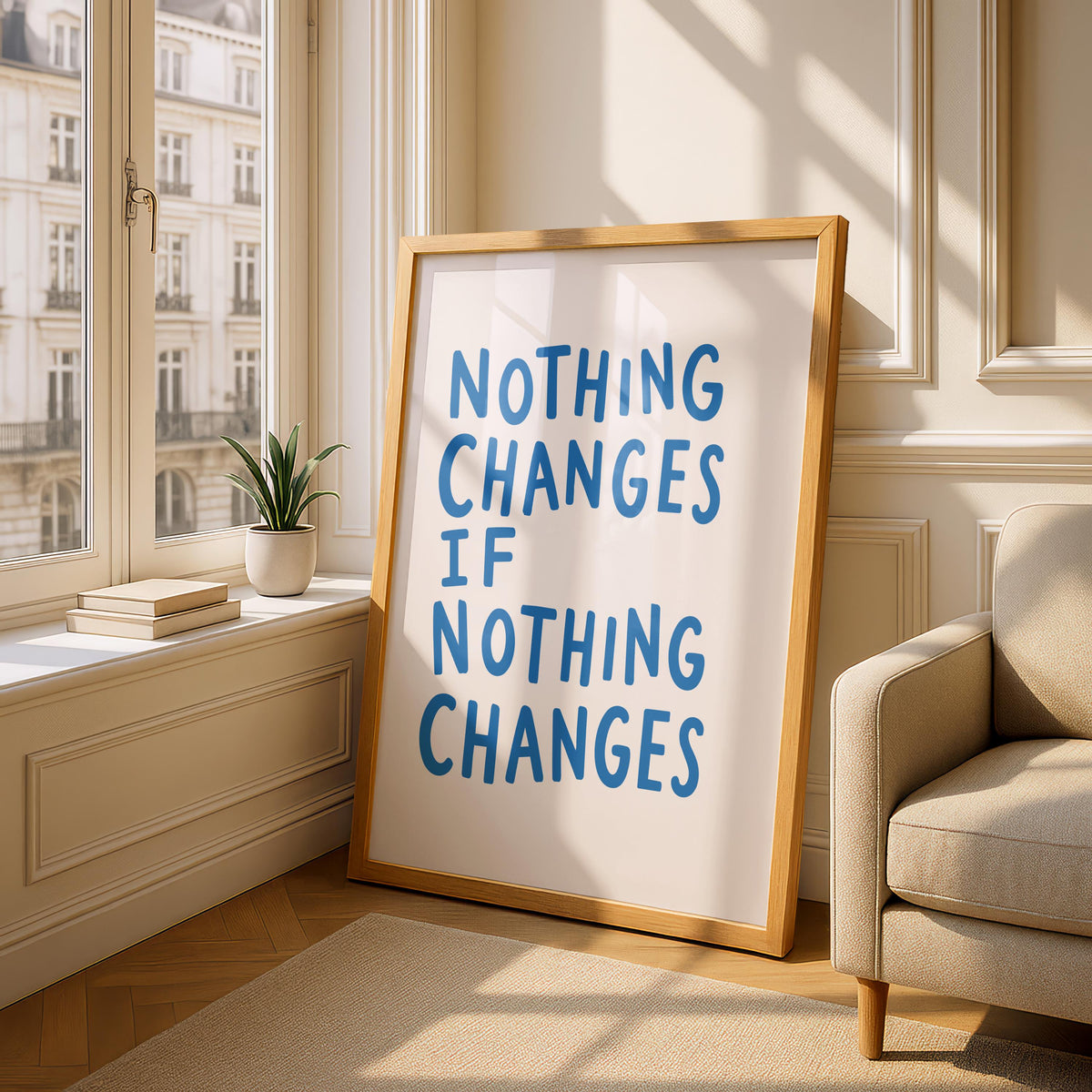 Nothing changes - Motivational poster - Feel good prints - Quote Wall Art