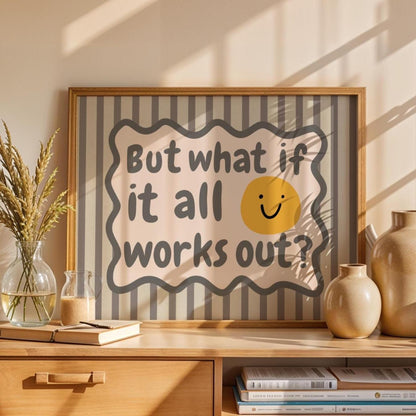 But what if it all works out Wall Art - Funny Anxiety Prints - Happy quotes - Mental Health Posters