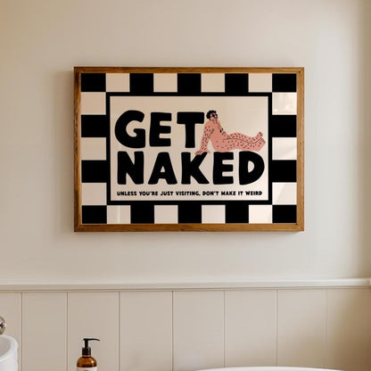 Get Naked - Funny Toilet Print – Quirky Bathroom Wall Art Poster - Bathroom Quotes