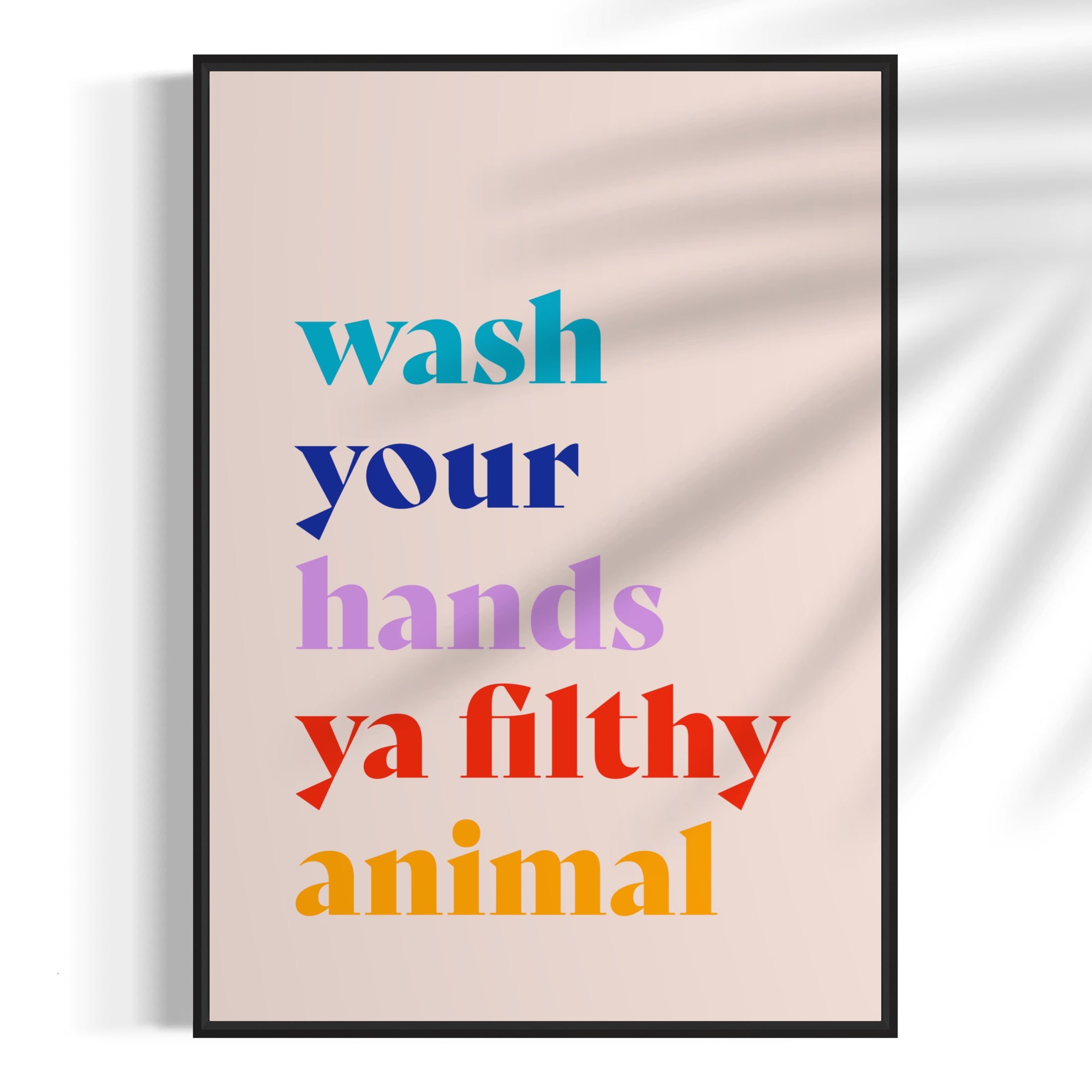 Wash your hands ya filthy animal