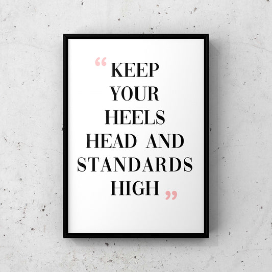 keep your head heels and standards high
