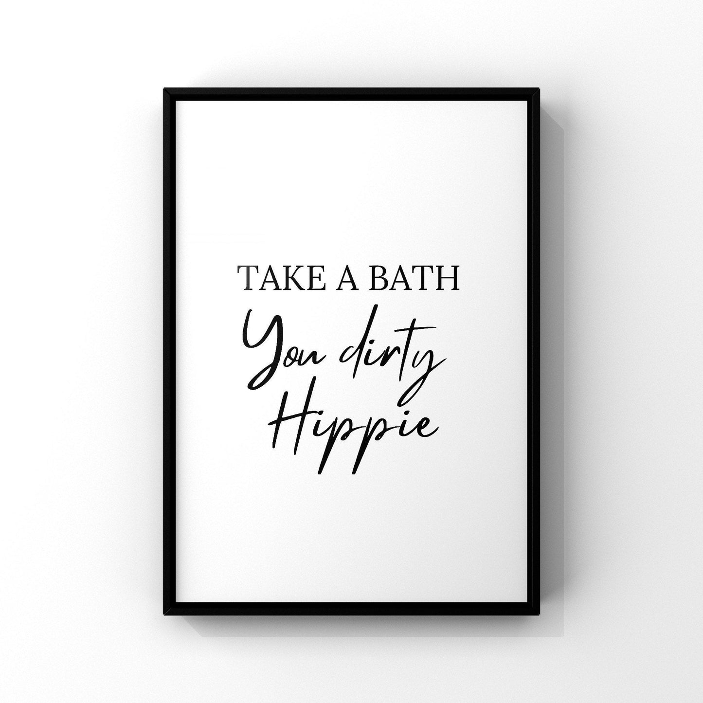 Take a bath you dirty hippie