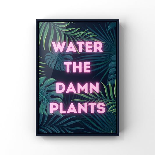 Water the damn plants