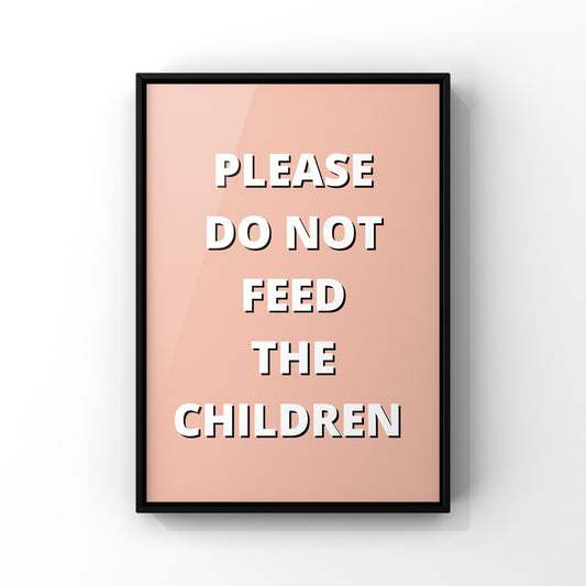 Do not feed the children