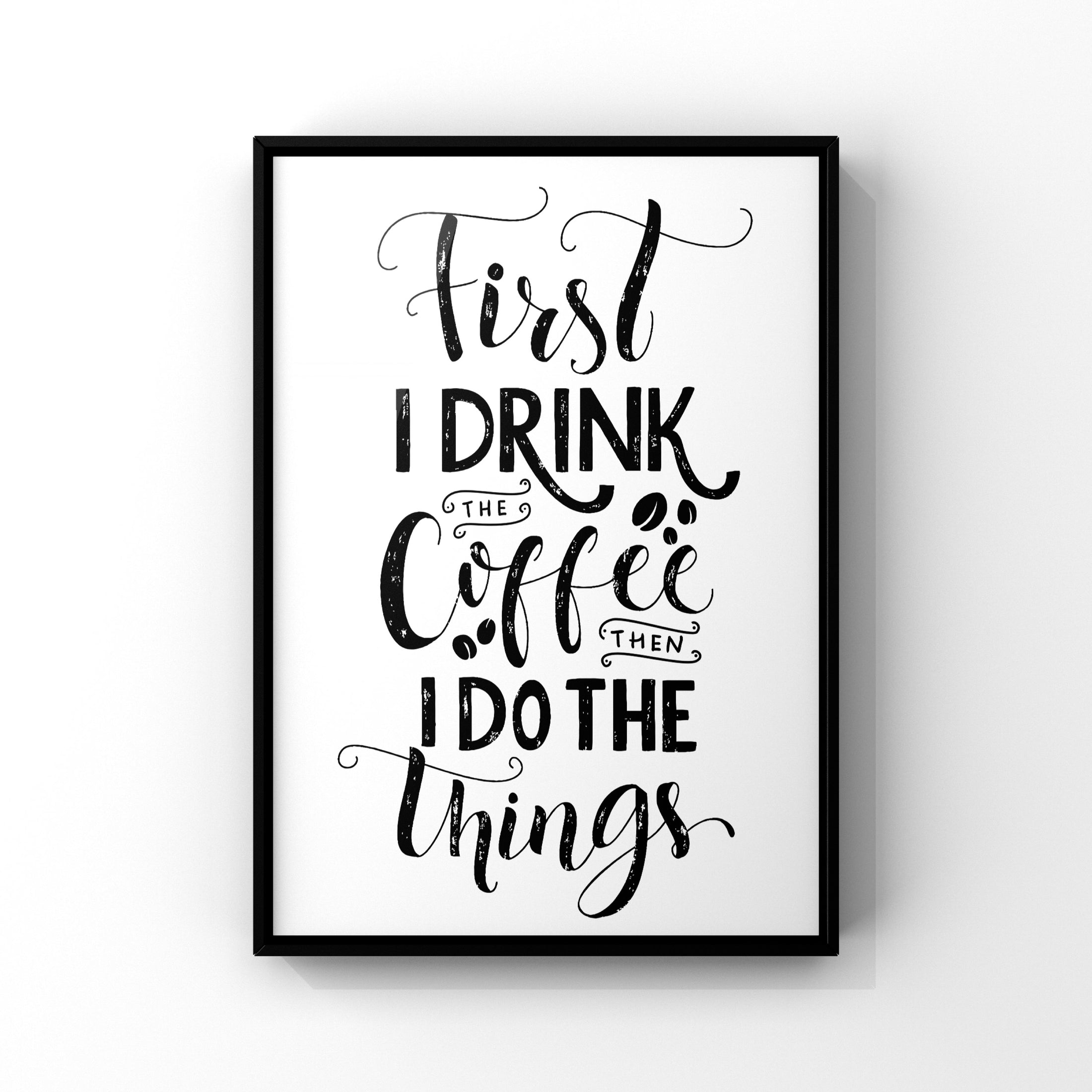 First I drink the coffee 2
